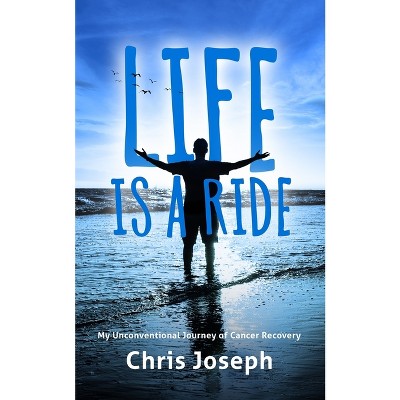 Life is a Ride - by  Chris Joseph (Paperback)