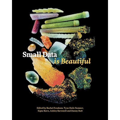 Small Data is Beautiful - by  Rachel Fensham & Tyne Daile Sumner & Signe Ravn (Paperback)