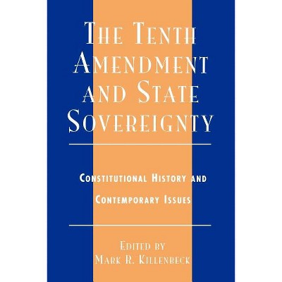 The Tenth Amendment and State Sovereignty - by  Mark R Killenbeck (Paperback)