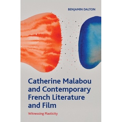 Catherine Malabou and Contemporary French Literature and Film - (Crosscurrents) by  Benjamin Dalton (Hardcover)