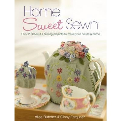 Home Sweet Sewn - by  Alice Butcher & Ginny Farquhar (Paperback)