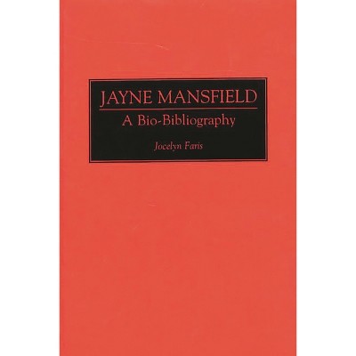 Jayne Mansfield - (Bio-Bibliographies in the Performing Arts) Annotated by  Jocelyn Faris (Hardcover)