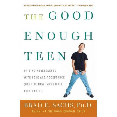 The Good Enough Teen - by  Brad E Sachs (Paperback)