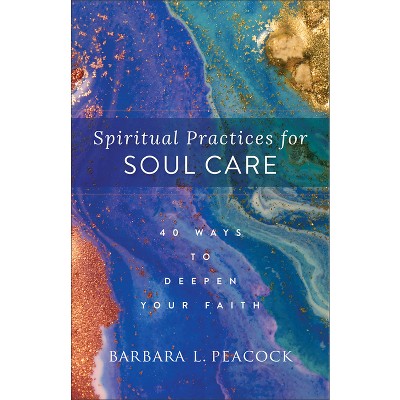 Spiritual Practices for Soul Care - by Barbara L Peacock