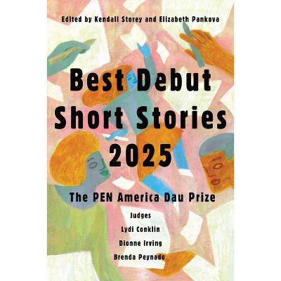 Best Debut Short Stories 2025 - (Pen America) by  Kendall Storey & Elizabeth Pankova (Paperback)