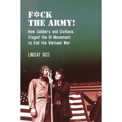 F*ck the Army! - (Performance and American Cultures) by Lindsay Goss