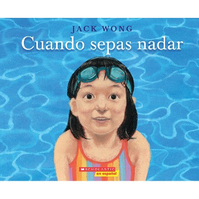 Cuando Sepas Nadar (When You Can Swim) - by  Jack Wong (Paperback)