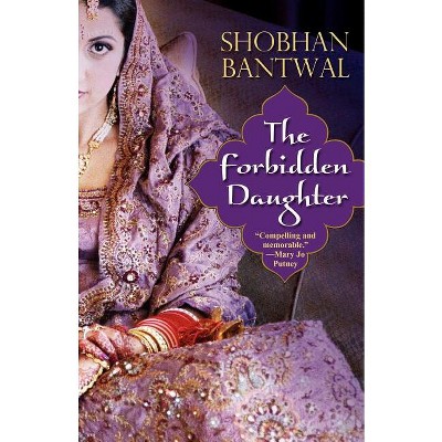 The Forbidden Daughter - by  Shobhan Bantwal (Paperback)