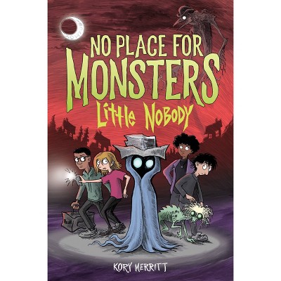 No Place for Monsters: Little Nobody - by Kory Merritt (Hardcover)