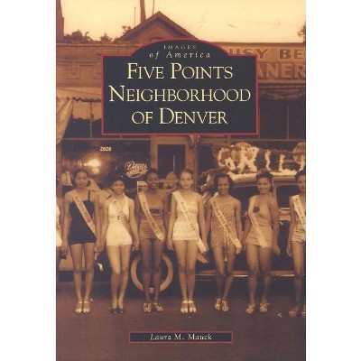 Five Points Neighborhood of Denver - (Images of America) by  Laura M Mauck (Paperback)