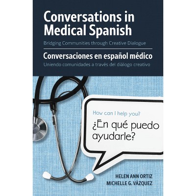 Conversations in Medical Spanish - by  Helen Ann Ortiz & Michelle G Vazquez (Paperback)