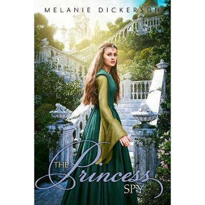 The Princess Spy - (Fairy Tale Romance) by  Melanie Dickerson (Paperback)