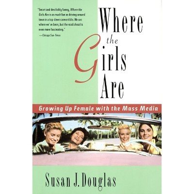 Where the Girls Are - by  Susan J Douglas (Paperback)