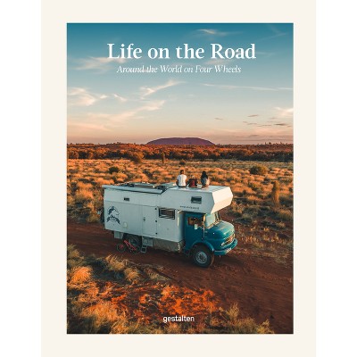 Life on the Road - by  Gestalten & Leander Nardin & Maria Zehentner (Hardcover)