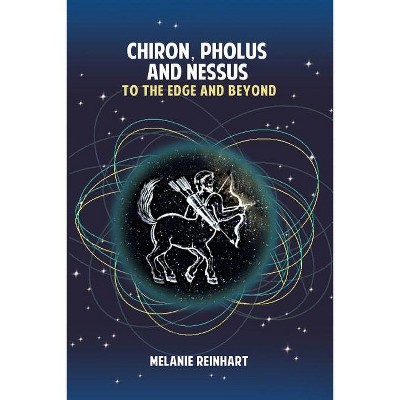 Chiron, Pholus and Nessus - 7th Edition by  Melanie Reinhart (Paperback)