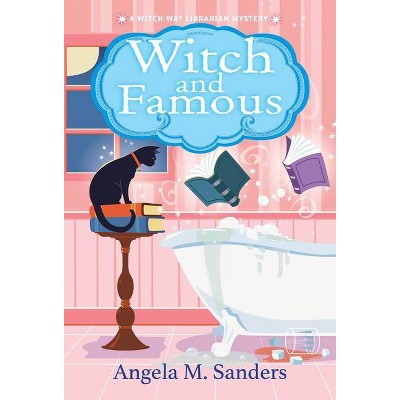 Witch and Famous - (Witch Way Librarian Mysteries) by  Angela M Sanders (Paperback)
