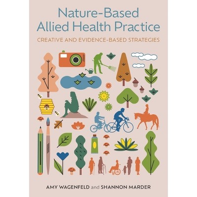 Nature-Based Allied Health Practice - by  Amy Wagenfeld & Shannon Marder (Paperback)