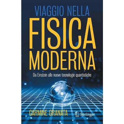 Viaggio Nella Fisica Moderna - by  Carmine Granata (Paperback)