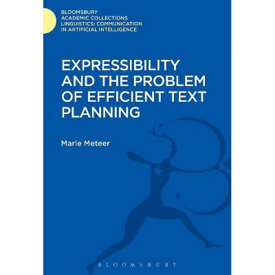 Expressibility and the Problem of Efficient Text Planning - (Linguistics: Bloomsbury Academic Collections) by  Marie Meteer (Hardcover)