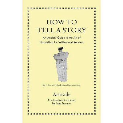 How to Tell a Story - (Ancient Wisdom for Modern Readers) by  Aristotle (Hardcover)