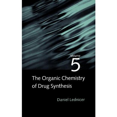 The Organic Chemistry of Drug Synthesis, Volume 5 - (Organic Chemistry Drug Synthesis) by  Daniel Lednicer (Hardcover)