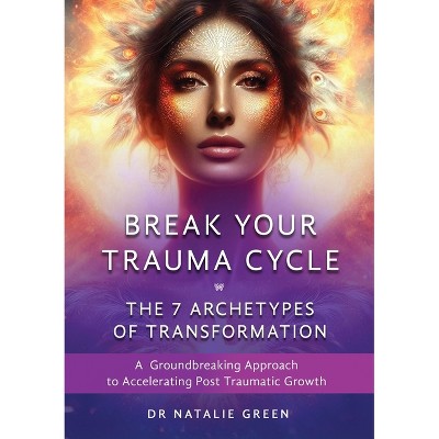 Break Your Trauma Cycle - by  Natalie Green (Paperback)
