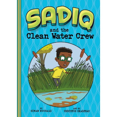 Sadiq and the Clean Water Crew - by  Siman Nuurali (Paperback)