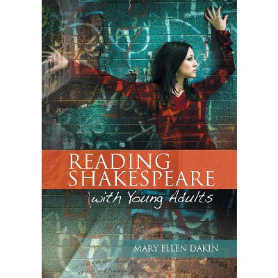 Reading Shakespeare with Young Adults - by  Mary Ellen Dakin (Paperback)
