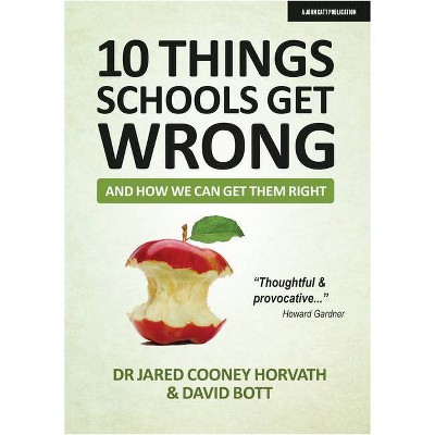10 Things Schools Get Wrong (and How We Can Get Them Right) - by  David Bott & Jared Cooney Horvath (Paperback)