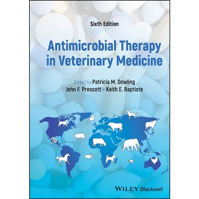 Antimicrobial Therapy in Veterinary Medicine - 6th Edition by  Patricia M Dowling & John F Prescott & Keith E Baptiste (Hardcover)