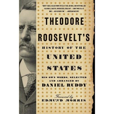 Theodore Roosevelt's History of the United States - by  Daniel Ruddy (Paperback)