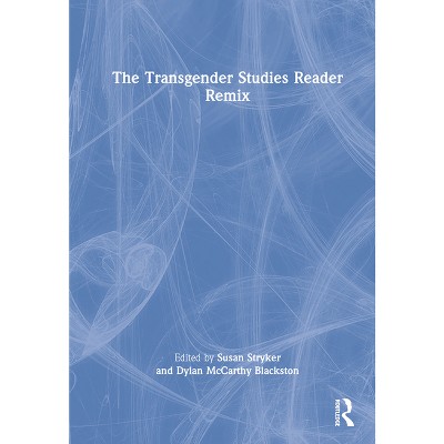 The Transgender Studies Reader Remix - by Susan Stryker & Dylan McCarthy Blackston