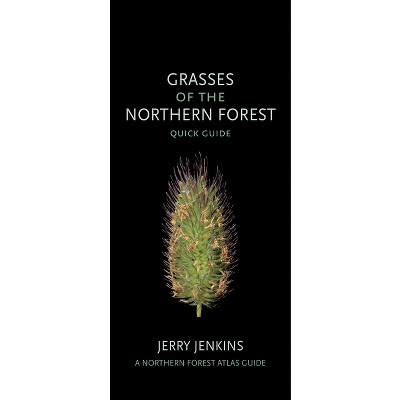 Grasses of the Northern Forest - (Northern Forest Atlas Guides) by  Jerry Jenkins (Hardcover)
