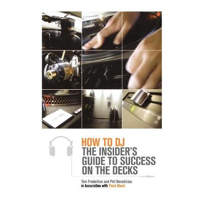 How to DJ - by  Tom Frederikse & Point Blank & Phil Benedictus (Paperback)