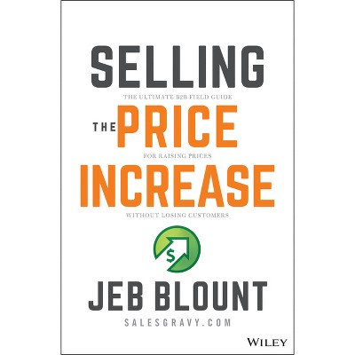 Selling the Price Increase - (Jeb Blount) by  Jeb Blount (Hardcover)