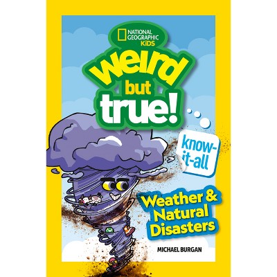 Weird But True! Know-It-All: Weather & Natural Disasters - by  Michael Burgan (Paperback)