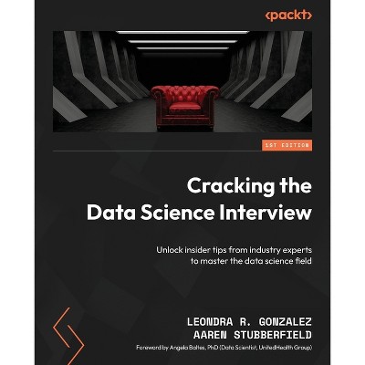 Cracking the Data Science Interview - by  Leondra R Gonzalez & Aaren Stubberfield (Paperback)