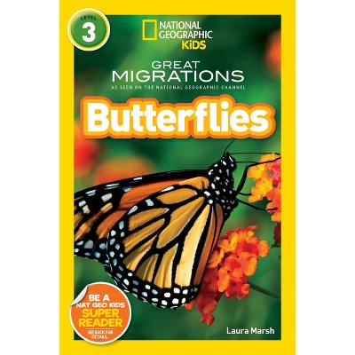 Great Migrations Butterflies (National Geographic Kids Readers, Level 3) - by  Laura Marsh & National Geographic Kids (Paperback)