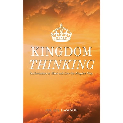 Kingdom Thinking - by  Joe Joe Dawson (Paperback)