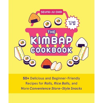 The Kimbap Cookbook - by  Seung-Ju Choi (Hardcover)