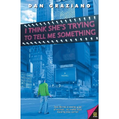 I Think She's Trying to Tell Me Something - by  Dan Graziano (Paperback)