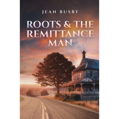 Roots & the Remittance Man - by  Jean Busby (Paperback)