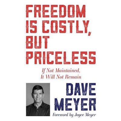 Freedom Is Costly, But Priceless - by  Dave Meyer (Paperback)