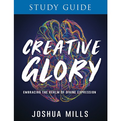 Creative Glory Study Guide - by  Joshua Mills (Paperback)