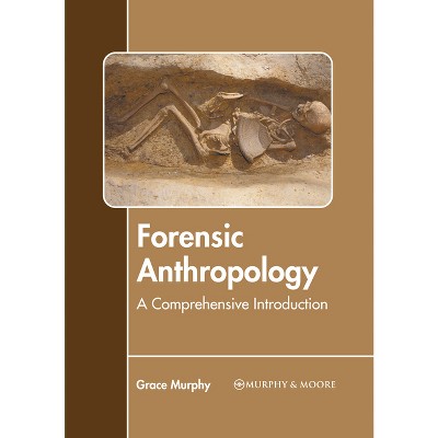Forensic Anthropology: A Comprehensive Introduction - by  Grace Murphy (Hardcover)