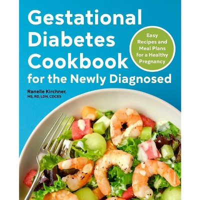 Gestational Diabetes Cookbook for the Newly Diagnosed - by  Ranelle Kirchner (Paperback)