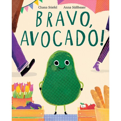 Bravo, Avocado! - by  Chana Stiefel (Hardcover)