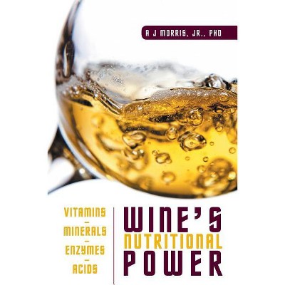Wine's Nutritional Power - by  A J Morris (Paperback)