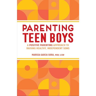 Parenting Teen Boys - by  Marissa Garcia Soria (Paperback)