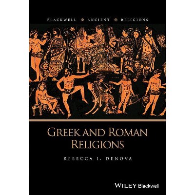 Greek and Roman Religions - (Blackwell Ancient Religions) by  Rebecca I Denova (Paperback)